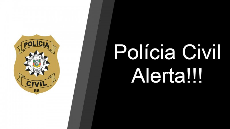 Polícia Civil alerta